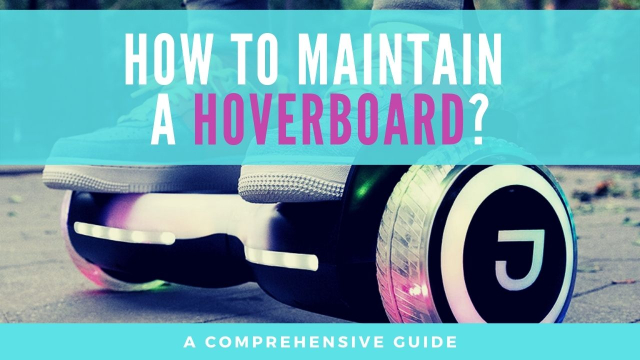 How To Maintain Your Hoverboard?