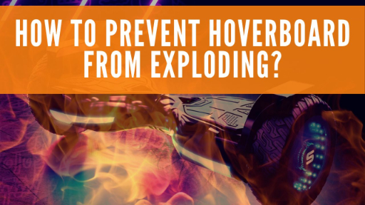 How to Prevent Hoverboard from Exploding?
