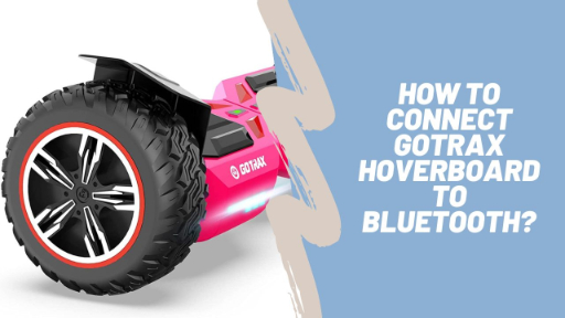 How to connect Gotrax hoverboard to Bluetooth?